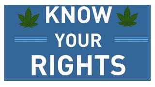 Know your rights ! Cannabis