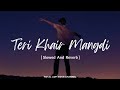 Teri khair mangdi  slowed and reverb  baar baar dekho song  total lofi song channel