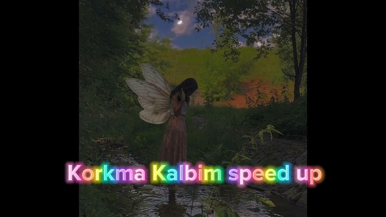 Korkma Kalbim speed up