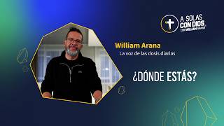 A solas con Dios con William Arana l ¿Dónde estás? l 5 de Agosto 2026