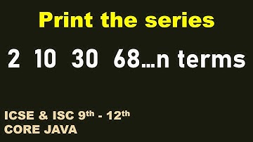 Print the series 2  10  30  68....n terms