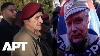 ‘Defender Of The Serbian People’: Mladic Supporters Pay Tribute To The Convicted War Criminal Apt