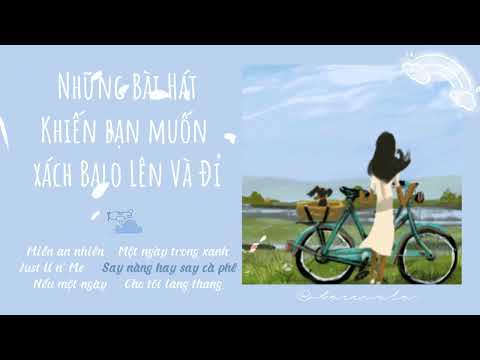 Playlist ♫ Những bài hát khiến bạn muốn xách ba lô lên và đi