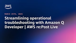 Streamlining operational troubleshooting with Amazon Q Developer | AWS re:Post Live