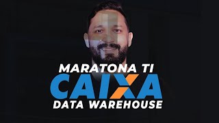 MARATONA TI: DATAWAREHOUSE CAIXA ECONÔMICA FEDERAL