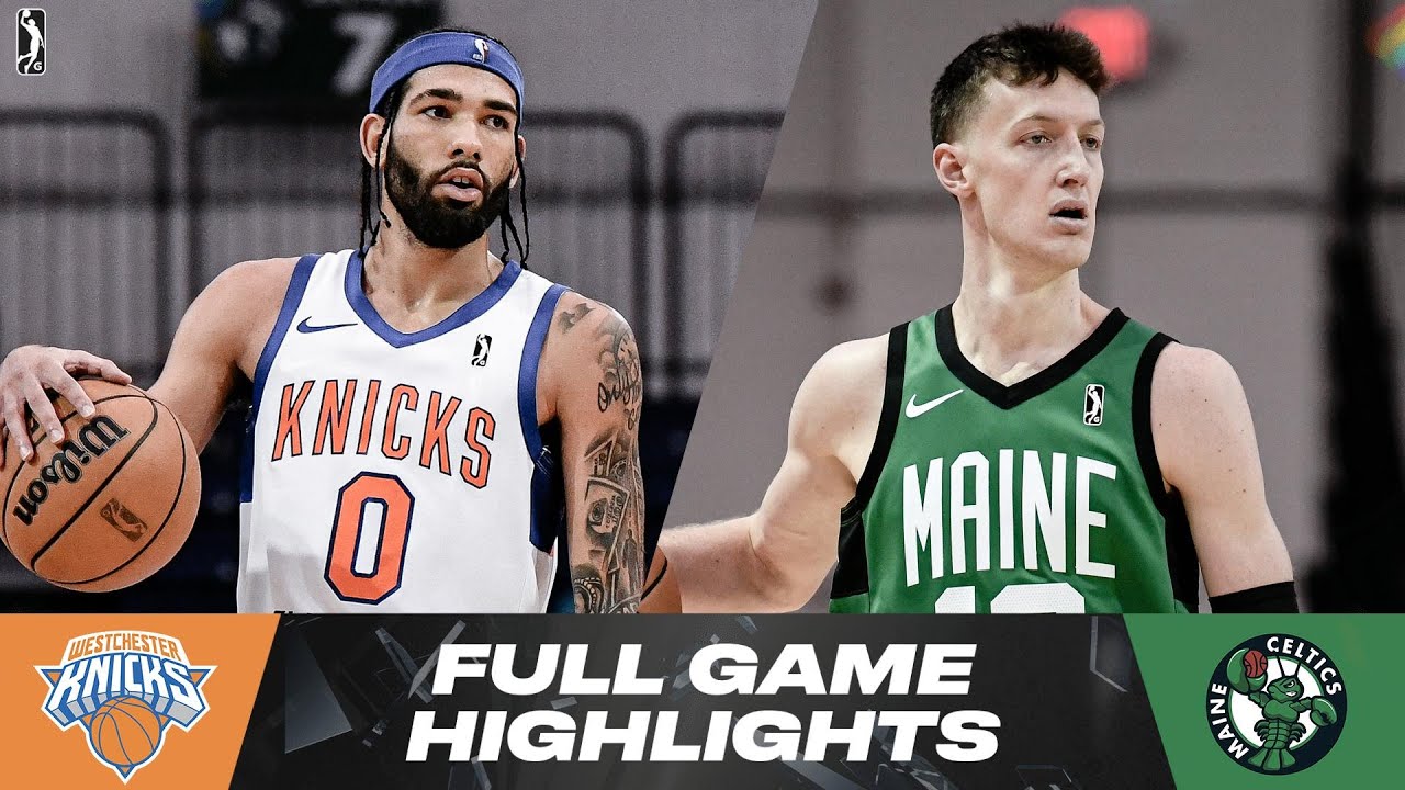 Westchester Knicks vs. Maine Celtics Game Highlights YouTube