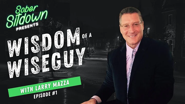 Larry Mazza "Wisdom of A Wiseguy" - Sober Sitdown with Scotty Stuch Podcast: Episode #1