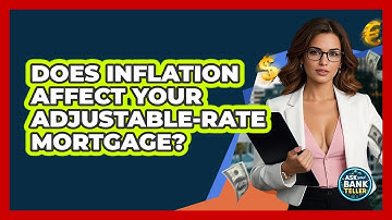 Does Inflation Affect Your Adjustable-rate Mortgage? - Ask Your Bank Teller