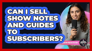 Can I Sell Show Notes and Guides to Subscribers?