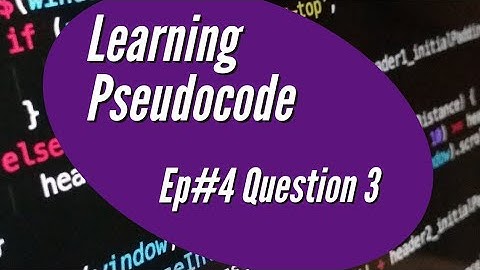 PSEUDOCODE 4   Question 3 - ITERATION COUNT CONTROLLED LOOPS