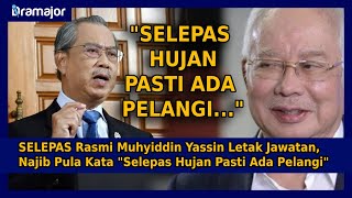 SELEPAS Rasmi Muhyiddin Yassin Letak Jawatan, Najib Pula Kata 'Selepas Hujan Pasti Ada Pelangi'
