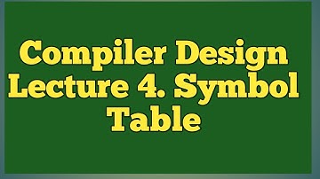 Compiler Design Lecture 4: Symbol Table