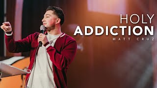 Holy Addiction - Being Addicted to Jesus @MattCruz96