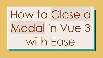 How to Close a Modal in Vue 3 with Ease