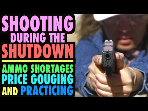 Shooting During the SHUTDOWN...(Ammo Shortages, Price Gouging, & Practicing)