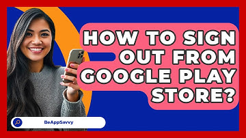 How To Sign Out From Google Play Store? - Be App Savvy