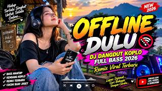 OFFLINE DULU 📵🔥 | DJ DANGDUT KOPLO FULL BASS 2026 | Remix