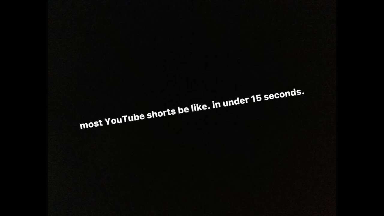 most youtube shorts be like in 15 seconds - YouTube