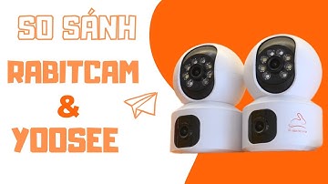 So Sánh Camera 2 Mắt Rabitcam Và Camera 2 Mắt Yoosee, Camera Nào Vượt Trội Hơn?
