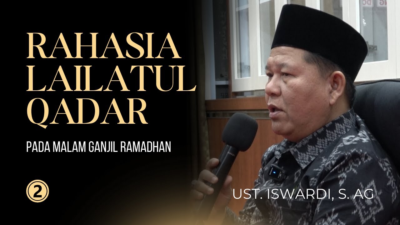 RAHASIA LAILATUL QADAR Pada Malam Ganjil RAMADHAN | UST. ISWARDI, S. AG (PART 2/3)