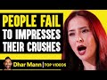 People Fail To Impresses Their Crushes | Dhar Mann