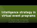 Intelligence strategy for virtual event programs  aaron cole  roger courville csp