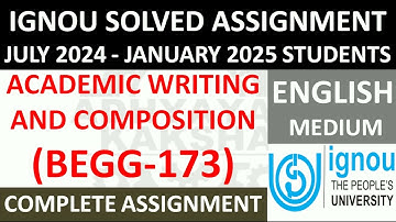 BEGG 173 || ACADEMIC WRITING AND COMPOSITION || IGNOU SOLVED ASSIGNMENT 2024-2025 JULY 2024 JAN 2025
