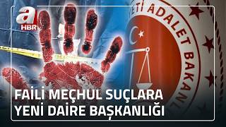 Faili Meçhul Suçları Araştırma Başkanlığı Kuruldu A Haber