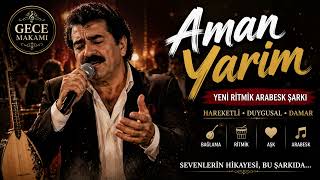 Aman Yarim Yeni Hareketli Arabesk Şarkı 2026 Gece Makamı