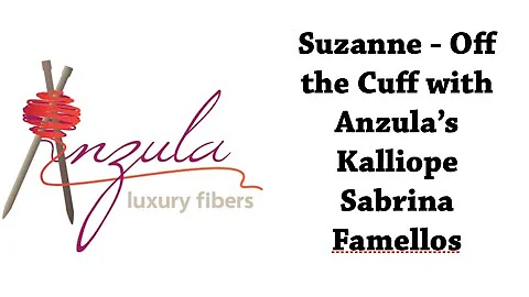 Suzanne - Off the Cuff with Anzula Yarns - Kalliope