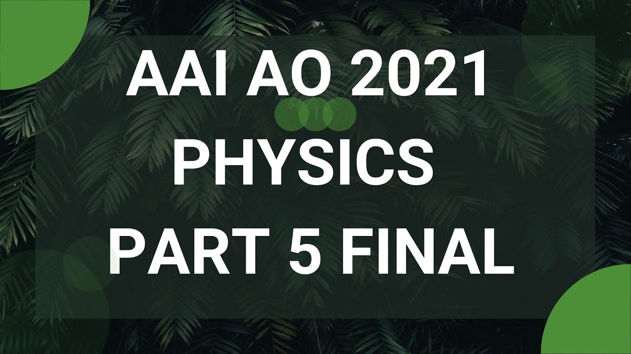 AAI AO 2021 PHYSICS SOLUTIONS || PART 5 || FINAL