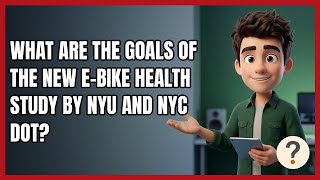 What Are the Goals of the New E-Bike Health Study by NYU and NYC DOT?