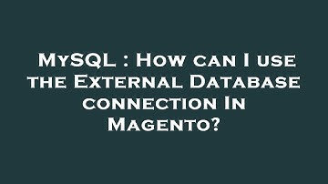 MySQL : How can I use the External Database connection In Magento?