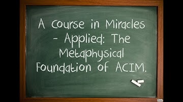 Een cursus in wonderen - Toegepast: de metafysische basis van ACIM
