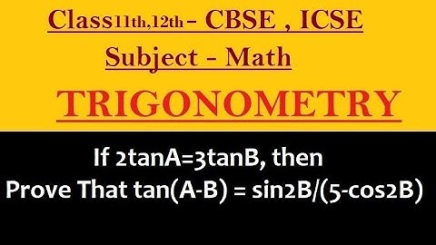 If 2tanA=3tanB, then Prove That tan(A-B) = sin2B/(5-cos2B)