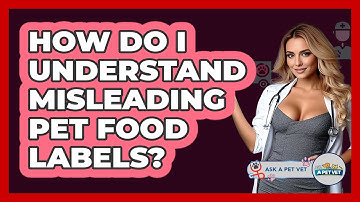 How Do I Understand Misleading Pet Food Labels? - Ask A Pet Vet