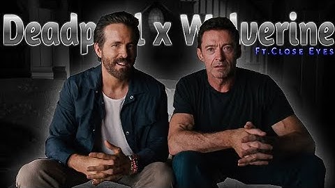 Deadpool x Wolverine Edit Ft.Close Eyes//EyeCun