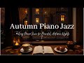 Relaxing Autumn Night Jazz 🍂 Tender Piano Jazz Music ~ Ethereal Jazz Instrumental for Sleep, Focus