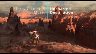 Uncharted Destination - Terry Chalmers - Ryan Leach July Composing Competition Entry