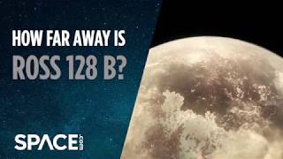 Possible Earth-Like Planet Ross 128 B - How Far Away is It?