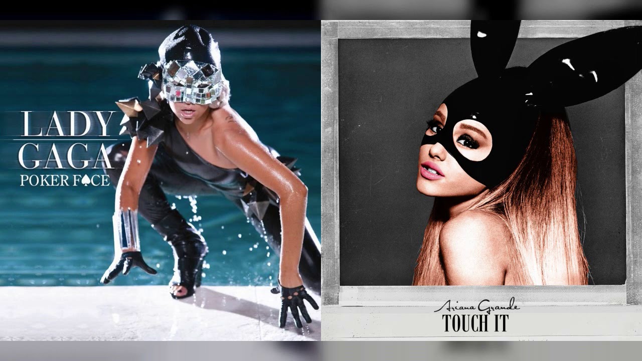 Lady Gaga Vs Ariana Grande - Poker Face,Touch It