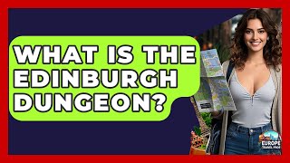 What Is The Edinburgh Dungeon? - Europe Travel Pros