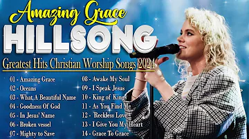 Amazing Grace 🙏 Hillsong Worship Christian Worship Songs 2024 ✝✝ Best Praise And Worship All TIME