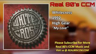 Whitecross - My Love