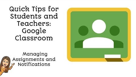 Managing Notifications and Assignments in Google Classroom for Students and Teachers