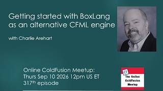 Getting started with BoxLang as an alternative CFML engine, with Charlie Arehart--CFMeetup #317