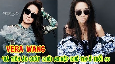 🌺Vera Wang: sắc vóc gây SỐC ở tuổi 72 và câu chuyện khởi nghiệp khó tin ở tuổi 40