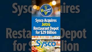 The $29 Billion Deal That Could Change Your Restaurant Bill: Sysco Acquires Restaurant Depot