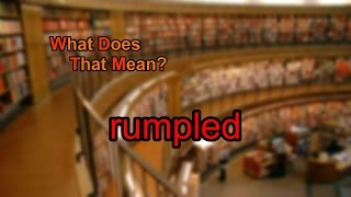 What does rumpled mean?
