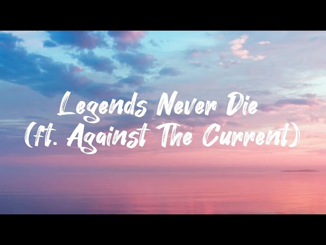 Legends Never Die (Lyrics) Ft. Against The Current 